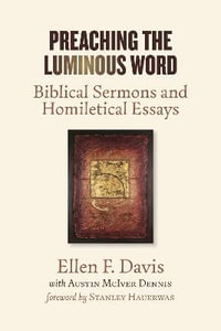 Preaching the Luminous Word : Biblical Sermons and Homiletical Essays - Ellen F. Davis