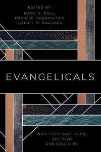 Evangelicals : Who They Have Been, Are Now, and Could Be - Mark a. Noll