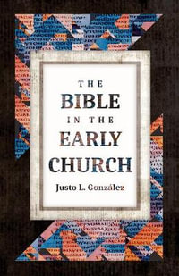 The Bible in the Early Church - Justo L Gonzalez