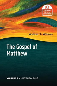 The Gospel of Matthew, Vol 1 : Matthew 1-13 Volume 1 - Walter T Wilson