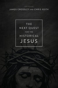 The Next Quest for the Historical Jesus - James Crossley