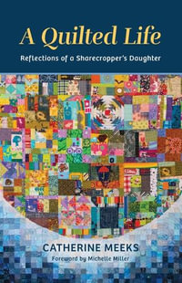 A Quilted Life : Reflections of a Sharecropper's Daughter - Catherine Meeks