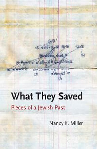 What They Saved : Pieces of a Jewish Past - Nancy K. Miller