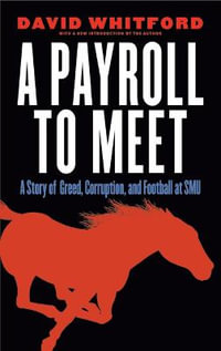 A Payroll to Meet : A Story of Greed, Corruption, and Football at SMU - David Whitford