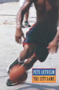 The City Game : Basketball from the Garden to the Playgrounds - Pete Axthelm