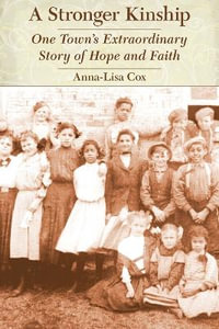 A Stronger Kinship : One Town's Extraordinary Story of Hope and Faith - Anna-Lisa Cox