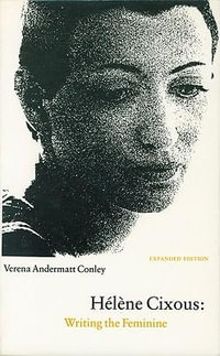 Helene Cixous : Writing the Feminine (Expanded Edition) - Verena Andermatt Conley