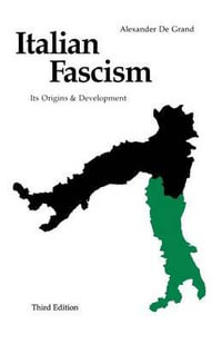 Italian Fascism : Its Origins and Development, Third Edition - Alexander J. de Grand