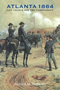 Atlanta 1864 : Last Chance for the Confederacy - Richard M. McMurry