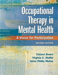 Occupational Therapy in Mental Health : 2nd Edition - A Vision for Participation - Catana Brown