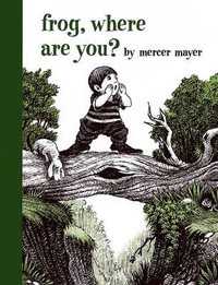 Frog, Where Are You? : Boy, Dog, Frog - Mercer Mayer