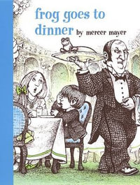 Frog Goes to Dinner : Boy, a Dog, and a Frog - Mercer Mayer