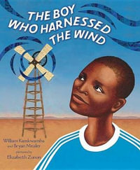 The Boy Who Harnessed the Wind : Picture Book Edition - William Kamkwamba