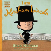 I am Abraham Lincoln : Ordinary People Change the World - Brad Meltzer