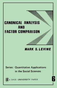 Canonical Analysis and Factor Comparison : Quantitative Applications in the Social Sciences - Mark S. Levine