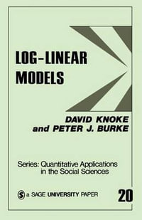 Log-Linear Models : Quantitative Applications in the Social Sciences - David Knoke