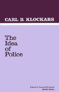 The Idea of Police : Law and Criminal Justice System - Carl B. Klockars