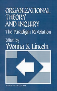 Organizational Theory and Inquiry : The Paradigm Revolution - Dr. Yvonna S. Lincoln