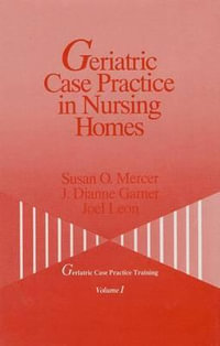 Geriatric Case Practice in Nursing Homes : GERIATRIC CASE PRACTICE TRAINING - Susan O. Mercer