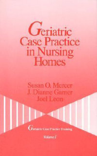 Geriatric Case Practice in Nursing Homes : Geriatric Case Practice Training, Vol 1 - Susan O. Mercer