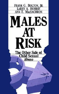 Males at Risk : The Other Side of Child Sexual Abuse - Frank G. Bolton