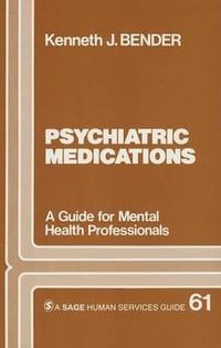 Psychiatric Medications : A Guide for Mental Health Professionals - Kenneth J. Bender