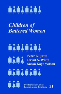 Children of Battered Women : Developmental Clinical Psychology and Psychiatry - Peter G. Jaffe