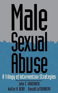 Male Sexual Abuse : A Trilogy of Intervention Strategies - John C. Gonsiorek