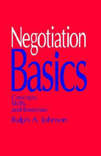 Negotiation Basics : Concepts, Skills, and Exercises - Ralph A. Johnson