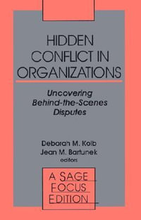 Hidden Conflict In Organizations : Uncovering Behind-the-Scenes Disputes - Deborah M. Kolb