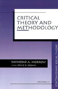 Critical Theory and Methodology : Contemporary Social Theory - Raymond Allen Morrow