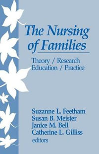 The Nursing of Families : Theory/Research/Education/Practice - Suzanne L. Feetham