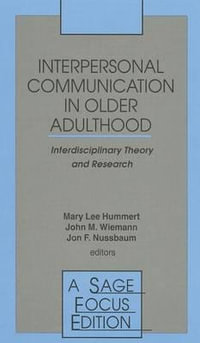 Interpersonal Communication in Older Adulthood : Interdisciplinary Theory and Research - Mary Lee Hummert