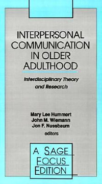 Interpersonal Communication in Older Adulthood : Interdisciplinary Theory and Research - Mary Lee Hummert