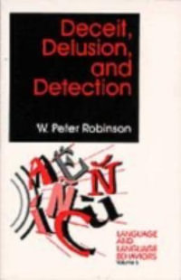 Deceit, Delusion, and Detection : LANGUAGE AND LANGUAGE BEHAVIORS - W. Peter Robinson