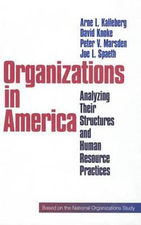 Organizations in America : Analysing Their Structures and Human Resource Practices - Arne L. Kalleberg