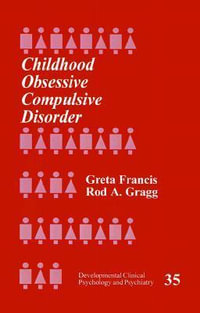 Childhood Obsessive Compulsive Disorder : Developmental Clinical Psychology and Psychiatry - Greta Francis