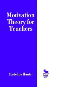 Motivation Theory for Teachers : Madeline Hunter Collection - Madeline Hunter