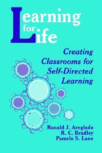 Learning for Life : Creating Classrooms for Self-Directed Learning - Ronald J. Areglado