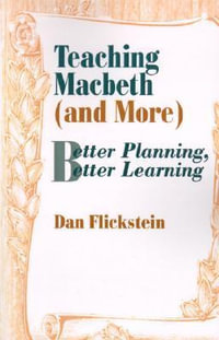 Teaching Macbeth (and More) : Better Planning, Better Learning - Dan Flickstein