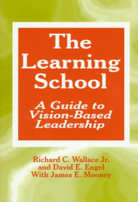 The Learning School : A Guide to Vision-Based Leadership - Richard C. Wallace