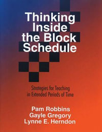 Thinking Inside the Block Schedule : Strategies for Teaching in Extended Periods of Time - Pamela M. Robbins