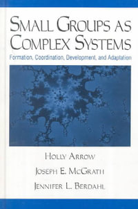 Small Groups as Complex Systems : Formation, Coordination, Development, and Adaptation - Holly Arrow