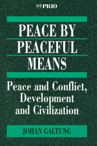 Peace by Peaceful Means : Peace and Conflict, Development and Civilization - Johan Galtung