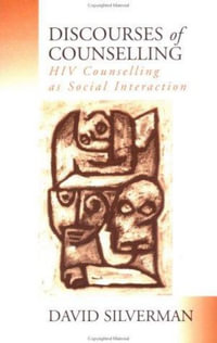 Discourses of Counselling : HIV Counselling as Social Interaction - David Silverman