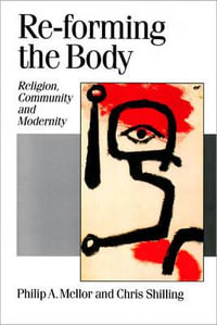 Re-forming the Body : Religion, Community and Modernity - Philip A Mellor