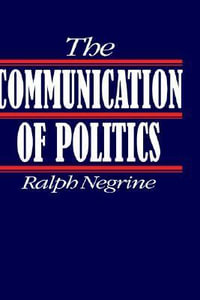 The Communication of Politics - Ralph M Negrine