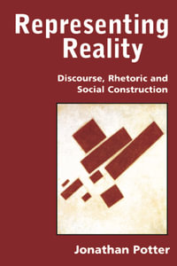 Representing Reality : Discourse, Rhetoric and Social Construction - Jonathan Potter