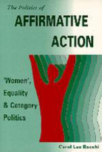 The Politics of Affirmative Action : 'Women', Equality and Category Politics - Carol Lee Bacchi