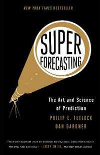 Superforecasting : The Art and Science of Prediction - Philip E. Tetlock